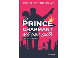 Livro Le prince charmant est une pute pas un crapaud French Edition de Isabelle B Tremblay (Francês)
