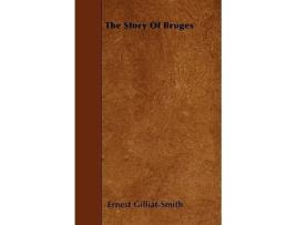 Livro The Story of Bruges de Ernest GilliatSmith (Inglês)