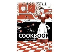 Livro The Cookbook A Novel de Cass Tell (Inglês)