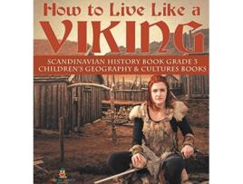 Livro How to Live Like a Viking Scandinavian History Book Grade 3 Childrens Geography Cultures Books de Baby Professor (Inglês - Capa Dura)