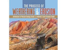 Livro Process of Weathering Erosion Introduction to Physical Geology Grade 3 Childrens Earth Sciences Books de Baby Professor (Inglês - Capa Dura)