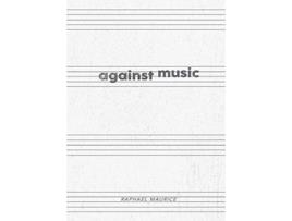Livro Against Music de Raphael Maurice (Inglês)