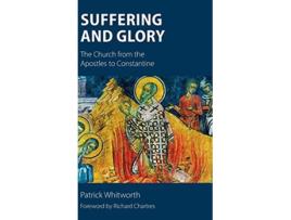 Livro Suffering and Glory The Church from the Apostles to Constantine de Patrick Whitworth (Inglês)