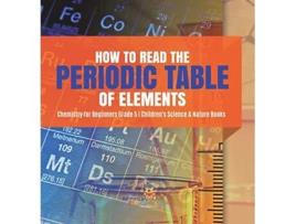 Livro How to Read the Periodic Table of Elements Chemistry for Beginners Grade 5 Childrens Science Nature Books de Baby Professor (Inglês)