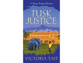 Livro Tusk Justice A Cozy Mystery with a Tenacious Female Amateur Sleuth A Kenya Kanga Mystery de Victoria Tait (Inglês)