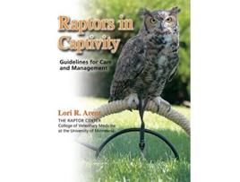 Livro Raptors in Captivity guidelines for care management de Lori Arent (Inglês)