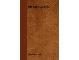 Livro Old Time Gardens de Alice Morse Earle (Inglês)