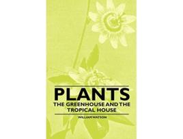 Livro Plants The Greenhouse and the Tropical House de William Watson (Inglês)