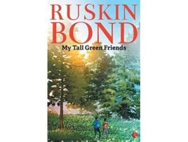 Livro MY TALL GREEN FRIENDS de Ruskin Bond (Inglês)