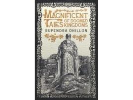 Livro Magnificent Tales of Doomed Kingdoms de Rupendra Dhillon (Inglês)