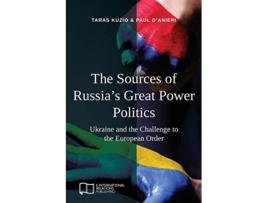 Livro The Sources of Russias Great Power Politics Ukraine and the Challenge to the European Order de Taras Kuzio Paul DAnieri (Inglês)
