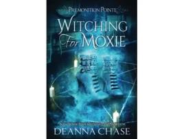 Livro Witching For Moxie A Paranormal Womens Fiction Novel Premonition Pointe de Deanna Chase (Inglês)