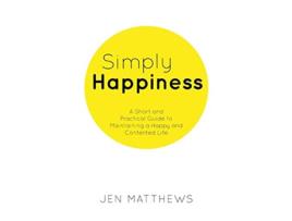 Livro Simply Happiness A Short and Practical Guide to Maintaining a Happy and Contented Life de Jen Matthews (Inglês)