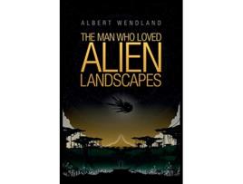 Livro The Man Who Loved Alien Landscapes de Albert Wendland (Inglês)