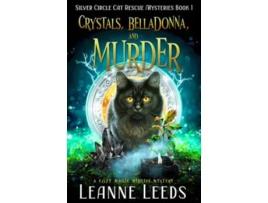 Livro Crystals Belladonna and Murder A Cozy Magic Midlife Mystery Silver Circle Cat Rescue Mysteries de Leanne Leeds (Inglês)