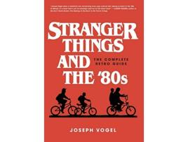 Livro Stranger Things and the 80s The Complete Retro Guide de Joseph Vogel (Inglês)