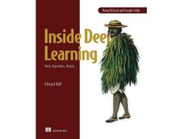 Livro Inside Deep Learning Math, Algorithms, Models de Edward Raff (Inglês)