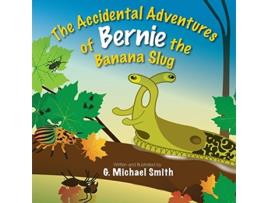 Livro The Accidental Adventures of Bernie the Banana Slug de G Michael Smith (Inglês)