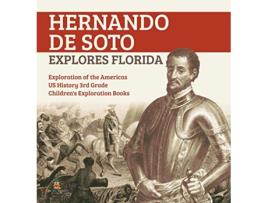 Livro Hernando de Soto Explores Florida Exploration of the Americas US History 3rd Grade Childrens Exploration Books de Baby Professor (Inglês)