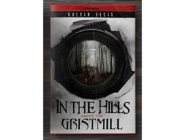 Livro In the Hills Above the Gristmill de Kalvin Ellis (Inglês)