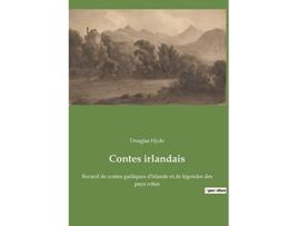 Livro Contes irlandais Recueil de contes gaéliques dIrlande et de légendes des pays celtes French Edition de Douglas Hyde (Francês)