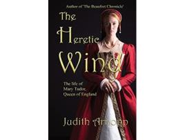 Livro The Heretic Wind the life of Mary Tudor Queen of England de Judith Arnopp (Inglês)