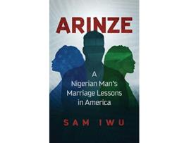 Livro Arinze A Nigeria Mans Marriage Lessons In America de Sam Iwu (Inglês)