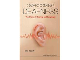 Livro Overcoming Deafness The Story Of Hearing And Language de Ellis Douek (Inglês)