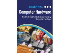 Livro Essential Computer Hardware Second Edition The Illustrated Guide to Understanding Computer Hardware Computer Essentials de Kevin Wilson (Inglês)