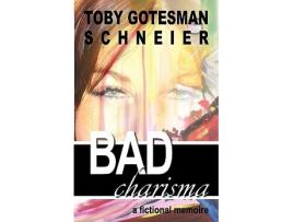 Livro Bad Charisma A Fictional Memoir de Toby Gotesman Schneier (Inglês)