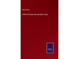 Livro A Plot in Private Life and Other Tales de Wilkie Collins (Inglês - Capa Dura)