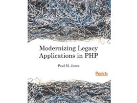 Livro Modernizing Legacy Applications in PHP Make your legacy applications organized testable and free of globals de Paul Jones (Inglês)