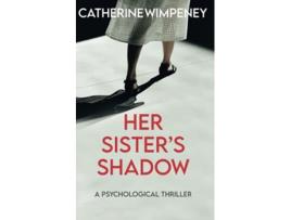 Livro Her Sisters Shadow A Psychological Thriller de Catherine Wimpeney Catherine Wimpeney (Inglês)