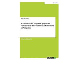 Livro Widerstand der Regionen gegen den Franquismus Baskenland und Katalonien im Vergleich German Edition de Alina Vehlies (Alemão)