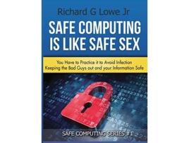 Livro Safe Computing is Like Safe Sex You have to practice it to avoid infection de Richard G Lowe Jr (Inglês - Capa Dura)