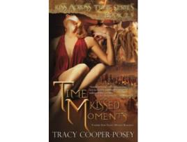 Livro Time Kissed Moments I A Vampire Time Travel Romance Anthology Kiss Across Time de Tracy CooperPosey (Inglês)