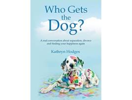 Livro Who Gets the Dog A real conversation about separation divorce and finding your happiness again de Kathryn Hodges (Inglês)