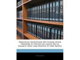 Livro Nouvelle Invention de Chasse Pour Prendre Et Oster Les Loups de La France de Louys Gruau (Francês)