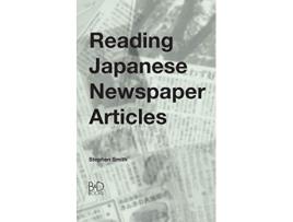 Livro Reading Japanese Newspaper Articles A Guide for Advanced Japanese Language Students de Stephen Smith (Inglês)