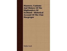 Livro Manners Customs and History of the Highlanders of Scotland Historical Account of the Clan MacGregor de Walter Scott (Inglês)