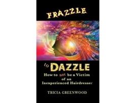 Livro Frazzle to Dazzle How to Not Be a Victim of an Inexperienced Hairdresser de Tricia Greenwood (Inglês)