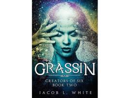 Livro Grassin Creators of Six Book Two de Jacob L White (Inglês)