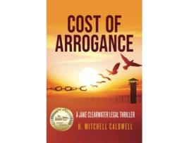 Livro Cost of Arrogance A Jake Clearwater Legal Thriller Jake Clearwater Legal Thriller Series de H Mitchell Caldwell (Inglês)