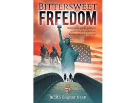 Livro Bittersweet Freedom What Would You Be Willing To Sacrifice To Live In Freedom Would It Be Worth The Price de Judith Bognar Bean (Inglês)