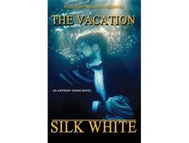 Livro The Vacation An Anthony Stone Novel 3 de Silk White (Inglês)