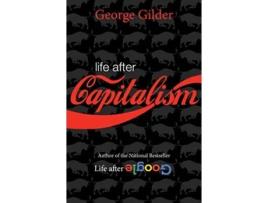 Livro Life after Capitalism de George Gilder (Inglês - Capa Dura)