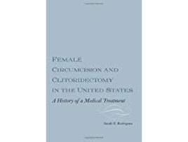 Livro Female Circumcision and Clitoridectomy in the United States de Sarah B Rodriguez (Inglês)