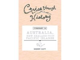 Livro Cruise Through History Australia New Zealand and the Pacific Islands de Sherry Hutt (Inglês)