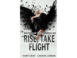 Livro Rise Take Flight Sisters of Bloodcreek de Mary Gray Cammie Larsen (Inglês)