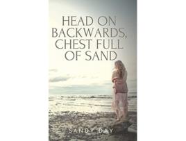 Livro Head on Backwards Chest Full of Sand A Coming of Age Novel de Sandy Day (Inglês)